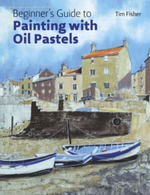 Beginner’s Guide to Painting with Oil Pastels: Projects, Techniques and Inspiration to Get You Started