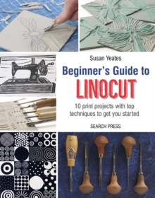 Beginner’s Guide to Linocut: 10 Print Projects with Top Techniques to Get You Started