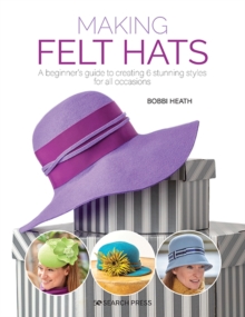 Making Felt Hats: A Beginner’s Guide to Creating 6 Stunning Styles for All Occasions