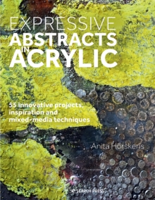 Image for Expressive abstracts in acrylic  : 55 innovative projects, inspiration and techniques