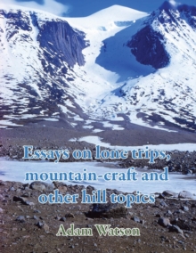 Image for Essays on lone trips, mountain-craft and other hill topics