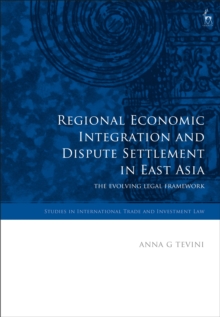 Image for Regional economic integration and dispute settlement in East Asia: the evolving legal framework
