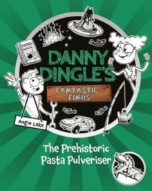 Danny Dingle’s Fantastic Finds: The Prehistoric Pasta Pulveriser (Book 9)