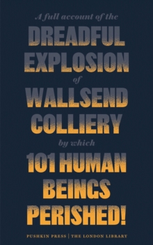 Image for Full Account of the Dreadful Explosion of Wallsend Colliery by which 101 Human Beings Perished!
