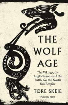 Image for The wolf age  : the Vikings, the Anglo-Saxons and the battle for the North Sea Empire
