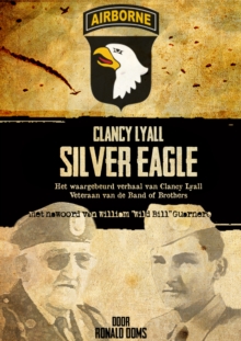 Image for Silver eagle: het waargebeurd verhaal van Clancy Lyall, veteran de "Band of Brothers"