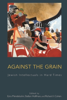 Image for Against the grain: Jewish intellectuals in hard times