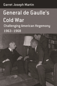 Image for General de Gaulle's Cold War: challenging American hegemony, 1963-68