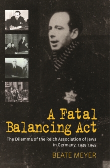 Image for A fatal balancing act: the dilemma of the Reich Association of Jews in Germany, 1939-1945