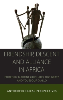 Image for Friendship, descent and alliance in Africa  : anthropological perspectives