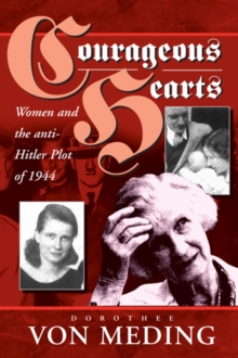 Image for Courageous hearts: women and the anti-Hitler plot of 1944