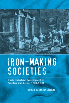 Image for Iron-making societies: early industrial development in Sweden and Russia, 1600-1900