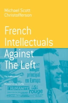Image for French Intellectuals Against the Left: The Antitotalitarian Moment of the 1970s
