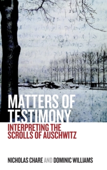 Image for Matters of testimony  : interpreting the scrolls of Auschwitz.
