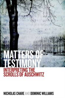 Image for Matters of testimony: interpreting the scrolls of Auschwitz.