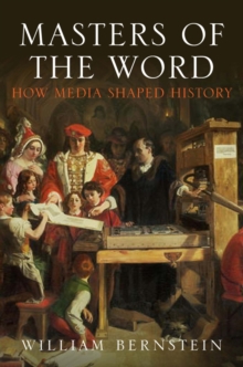 Image for Masters of the word  : how media shaped history from the alphabet to the internet