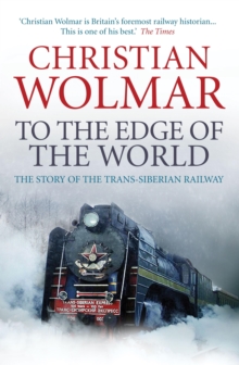 Image for The Trans-Siberian railway: the epic story of the world's greatest railway
