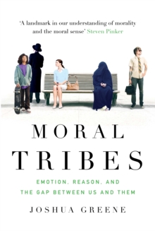 Image for Moral tribes  : emotion, reason, and the gap between us and them