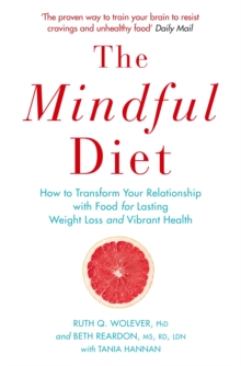 Image for The mindful diet  : how to transform your relationship with food for lasting weight loss and vibrant health