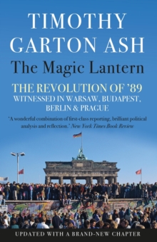 Image for The magic lantern: the revolution of '89 witnessed in Warsaw, Budapest, Berlin and Prague
