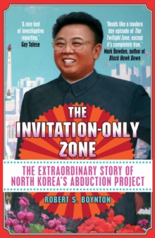 Image for The invitation-only zone: the true story of North Korea's abduction project