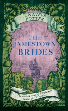 Image for The Jamestown brides  : the untold story of England's 'maids for Virginia'