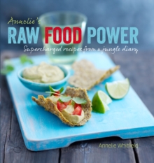 Image for Annelie's raw food power: supercharged recipes from a jungle diary