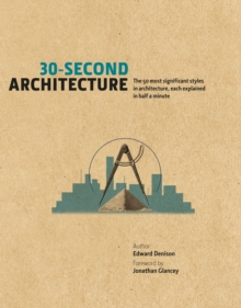 Image for 30-second architecture  : the 50 most signicant principles and styles in architecture, each explained in half a minute