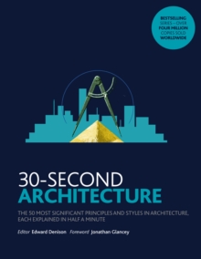 Image for 30-second architecture: the 50 most signicant principles and styles in architecture, each explained in half a minute