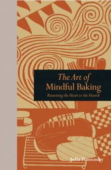 Image for The art of mindful baking  : meditations on the joys of making bread