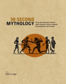 Image for 30-second mythology  : the 50 most important Greek and Roman myths, monsters, heroes and gods, each explained in half a minute