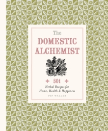 Image for Domestic Alchemist: 501 herbal recipes for home, health & happiness