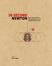 Image for 30-second Newton  : the 50 key aspects of his works, life and legacy, each explained in half a minute