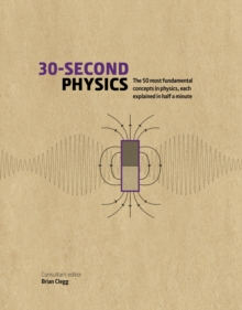 Image for 30-second physics  : the 50 most fundamental concepts in physics, each explained in half a minute