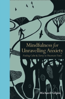 Image for Mindfulness for unravelling anxiety  : finding calm & clarity in uncertain times