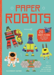 Image for Paper Robots : 20 Robots to Make, Just Press Out, Glue Together and Play
