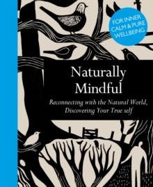 Image for Naturally mindful  : reconnecting with the natural world, discovering your true self
