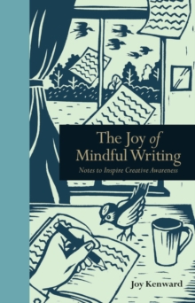 Image for The joy of mindful writing  : notes to inspire creative awareness
