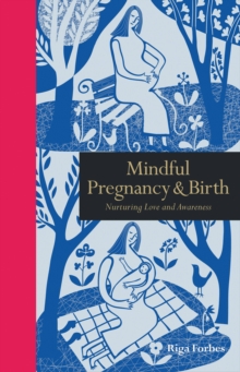 Image for Mindful pregnancy & birth  : nurturing love and awareness