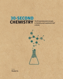 Image for 30-second chemistry  : the 50 most elemental concepts in chemistry, each explained in half a minute.