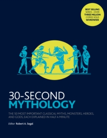 Image for 30-second mythology  : the 50 most important classical myths, monsters, heroes & gods, each explained in half a minute