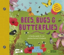Image for Bees, bugs and butterflies  : a family guide to our garden heroes and helpers