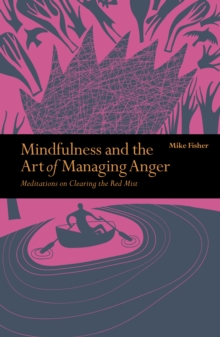 Image for Mindfulness and the art of managing anger  : meditations on clearing the red mist