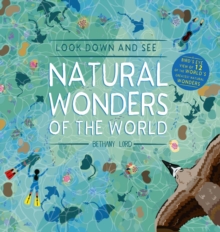 Image for Look Down and See Natural Wonders of the World : A Bird's Eye View of 12 of the World's Greatest Natural Wonders