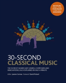 Image for 30-second classical music  : the 50 most significant genres, composers and innovations, each explained in half a minute