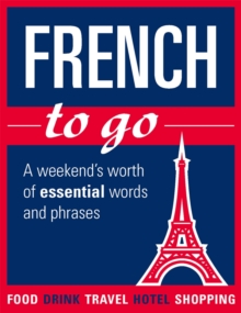 Image for French to go: A weekend's worth of essential words and phrases.