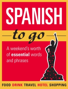 Image for Spanish to go: A weekend's worth of essential words and phrases.