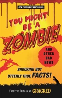 Image for You Might Be a Zombie and Other Bad News: Shocking but Utterly True Facts!