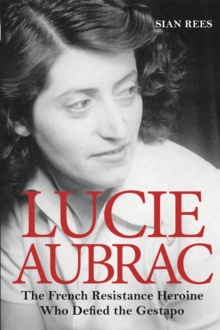 Image for Lucie Aubrac  : the French Resistance heroine who defied the Gestapo