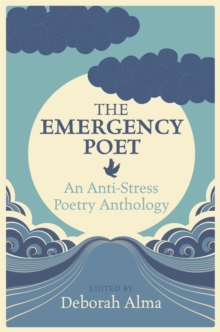 Image for The emergency poet  : an anti-stress poetry anthology